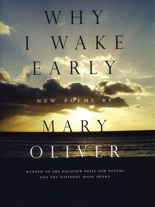 Title details for Why I Wake Early by Mary Oliver - Available